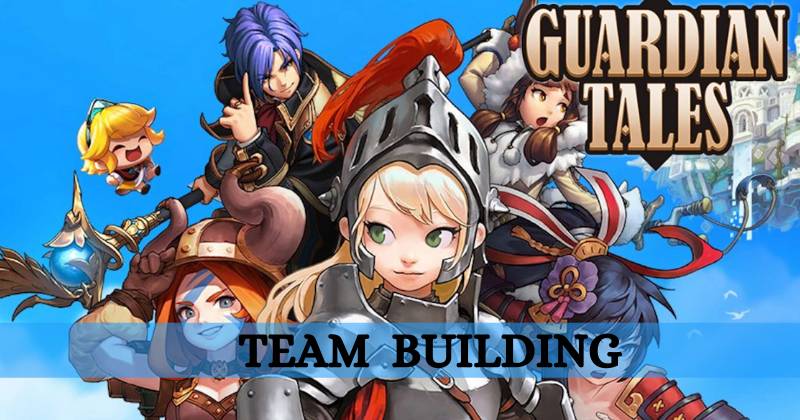 Guardian Tales Team Building Guide
