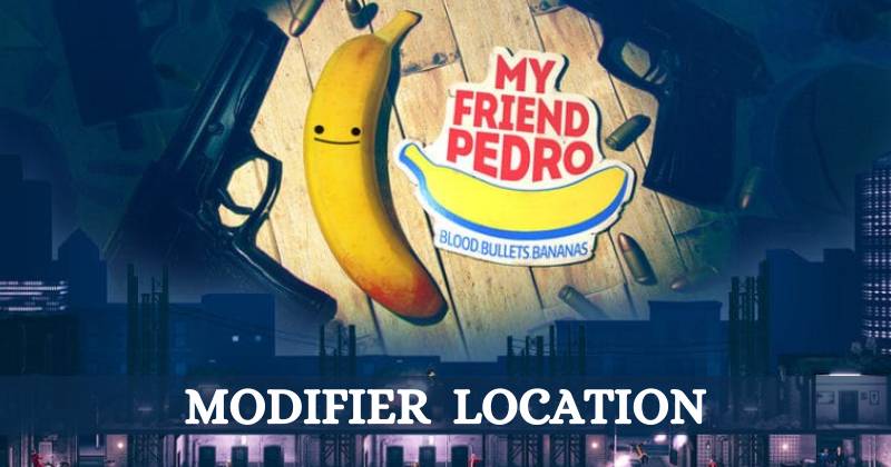 My Friend Pedro Guide for the Modifier Location