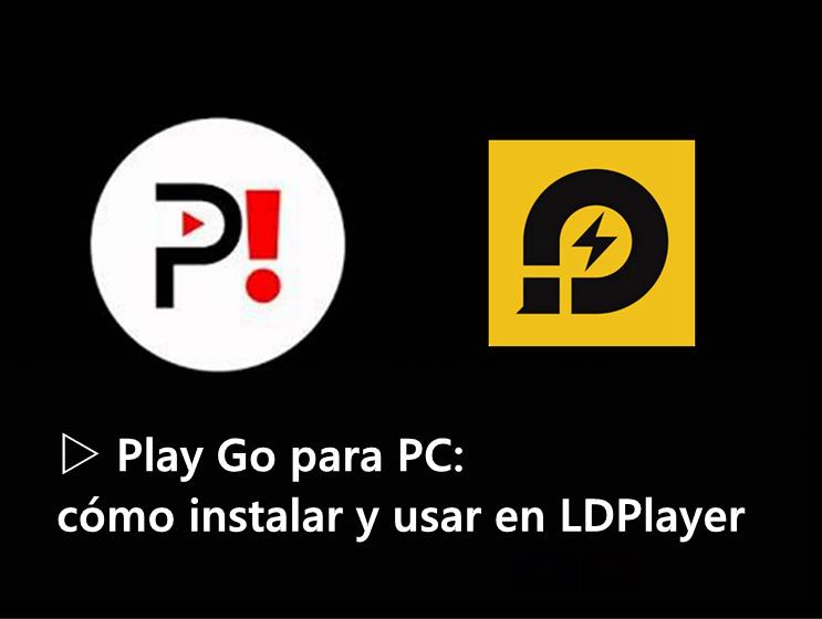 ▷ Play Go para PC: cómo instalar y usar en LDPlayer