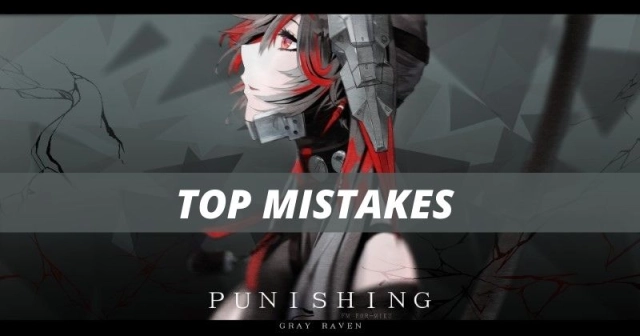 Punishing Gray Raven Top Mistakes You Should Not Make