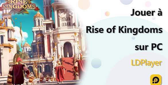 Comment jouer à Rise of Kingdoms sur pc