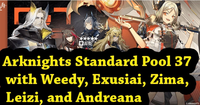 Arknights | Standard Pool 37 with Weedy, Exusiai, Zima, Leizi, and Andreana