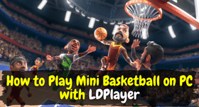 How to Play Mini Basketball on PC with LDPlayer