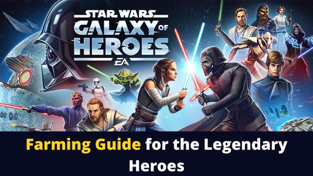 Star Wars™: Galaxy of Heroes Farming Guide for the Legendary Heroes - Starter Guide