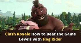 Clash Royale How to Beat the Game Levels with Hog Rider