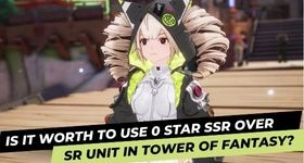 Is it Worth to Use 0 Star SSR Over SR Unit in Tower of Fantasy?