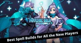 Psychic Idle Best Spell Builds for All the New Players