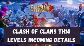 Clash of Clans TH14 Levels Incoming Details