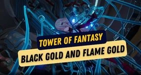 Tower of Fantasy Black Gold and Flame Gold - How to Use and Earn