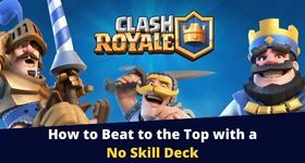 Clash Royale How to Beat to the Top with a No Skill Deck
