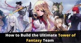 How to Build the Ultimate Tower of Fantasy Team with What You Have Right Now