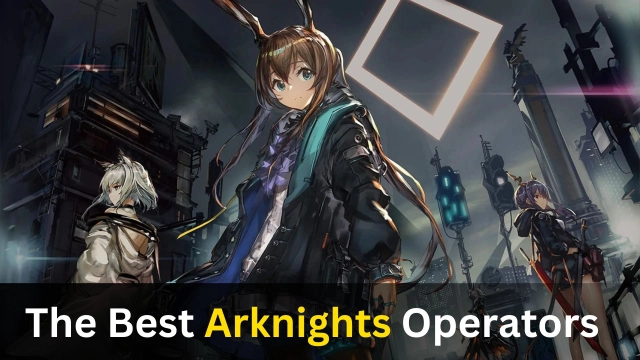 The Best Arknights Operators to Roll for after October 2022