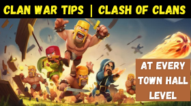 Best Clan War Tips for Clash of Clans At Every Town Hall Level