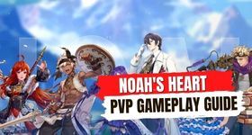 Noah's Heart PVP Gameplay Guide - The Guide for Newbie