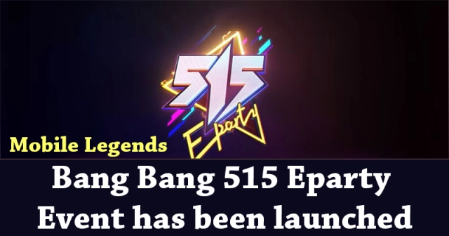 Mobile Legends: Bang Bang 515 Eparty Event Has Been Launched