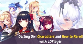 Destiny Girl Characters and How to Reroll with LDPlayer