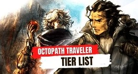 Octopath Traveler Tier ListNovember 2023 for Choosing a Best Unit