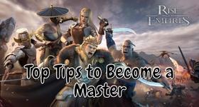Rise of Empires: Ice and Fire Top Tips to Become a Master&nbsp;