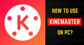 How to Use Kinemaster on PC?