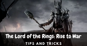 The Lord of the Rings: Rise to War Tips and Tricks