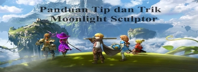 Panduan Tip dan Trik Moonlight Sculptor