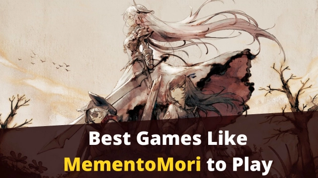 Best Games Like MementoMori to Play in October 2022