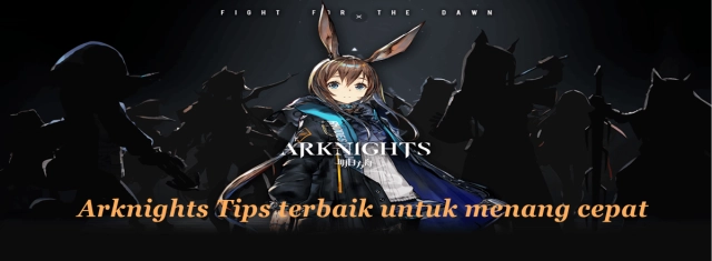 Arknights Tips terbaik untuk menang cepat