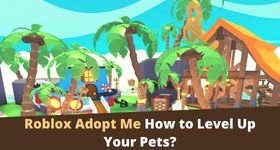 Roblox Adopt Me How to Level Up Your Pets?