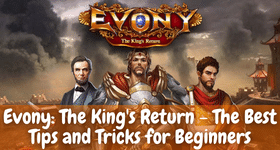 Evony: The King's Return - The Best Tips and Tricks for Beginners
