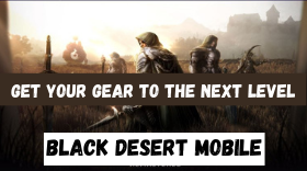 How To Get Your Gear To The Next Level In Black Desert Mobile