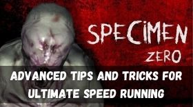 Specimen Zero – Advanced Tips and Tricks for Ultimate Speed