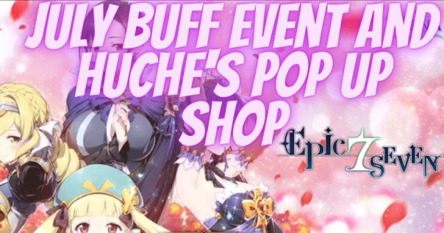Epic Seven July buff Event and Huche's pop Up Shop is now available