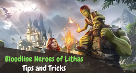 Bloodline Heroes of Lithas Tips and Tricks for a Better Progress