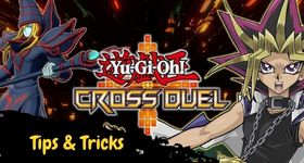 Yu-Gi-Oh! CROSS DUEL - Tips, Tricks, Guides