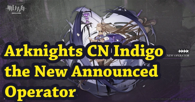 Arknights CN Indigo the New Announced Operator