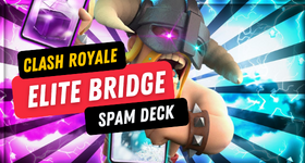 Clash Royale Elite Bridge Spam Deck Guide to Earn More Trophies and Winnings 