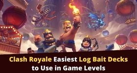 Clash Royale Easiest Log Bait Decks to Use in Game Levels - The Best Deck Guide