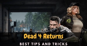 Dead 4 Returns Best Tips and Tricks