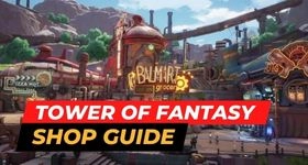 Tower of Fantasy Shop Guide - What You Need to Buy