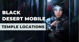 Black Desert Mobile Temple Locations - Guide for all Locations
